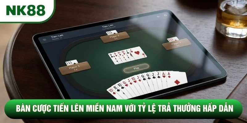 Bàn cược Tiến Lên Miền Nam với tỷ lệ trả thưởng hấp dẫn