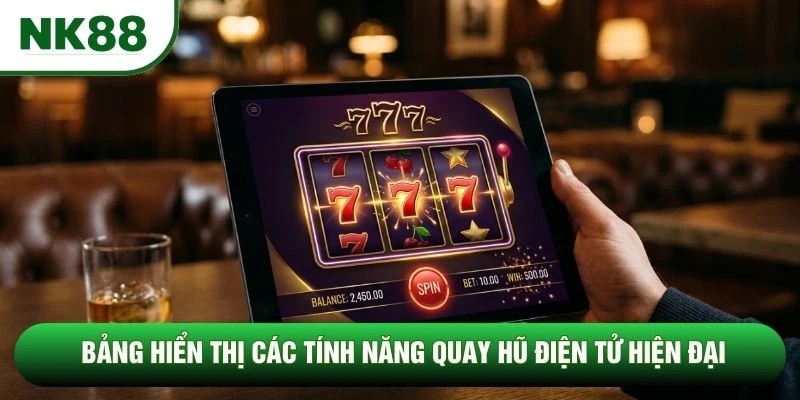 Bảng hiển thị các tính năng quay hũ điện tử hiện đại