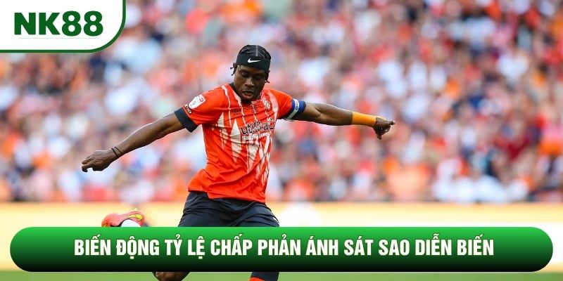 Biến động tỷ lệ chấp phản ánh sát sao diễn biến Biến động tỷ lệ chấp phản ánh sát sao diễn biến