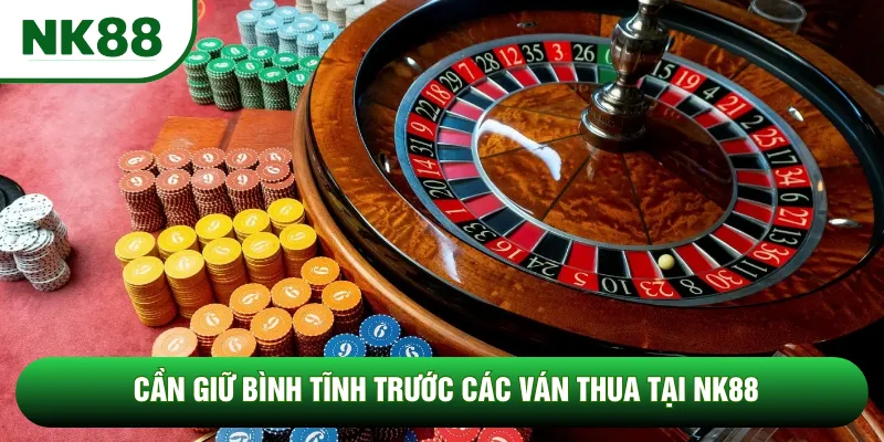 Cần giữ bình tĩnh trước các ván thua tại NK88 Cần giữ bình tĩnh trước các ván thua tại NK88