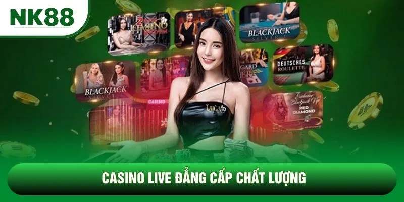Casino live đẳng cấp chất lượng