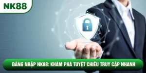 Đăng Nhập NK88: Khám Phá Tuyệt Chiêu Truy Cập Nhanh