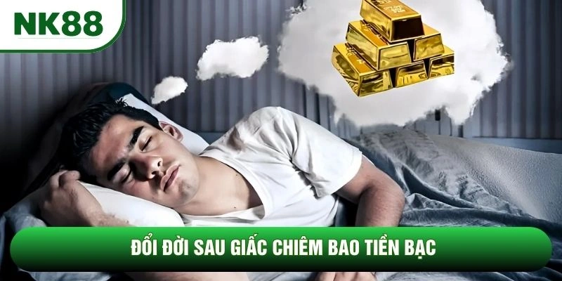 Đổi đời sau giấc chiêm bao tiền bạc Đổi đời sau giấc chiêm bao tiền bạc