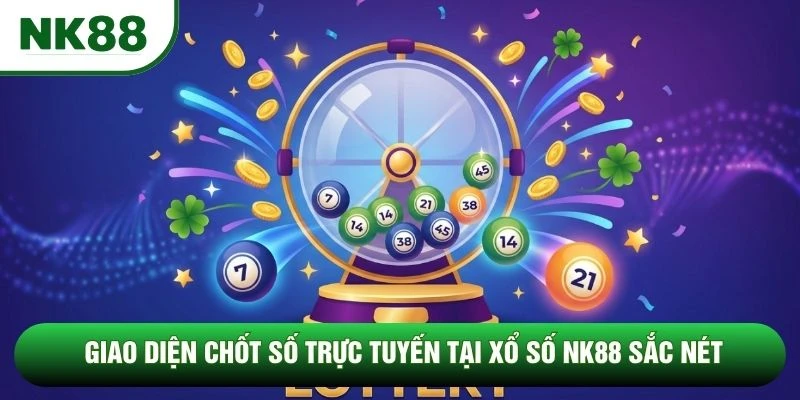 Giao diện chốt số trực tuyến tại xổ số NK88 sắc nét