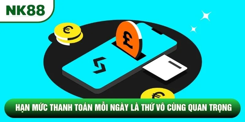 Hạn mức thanh toán mỗi ngày là thứ vô cùng quan trọng