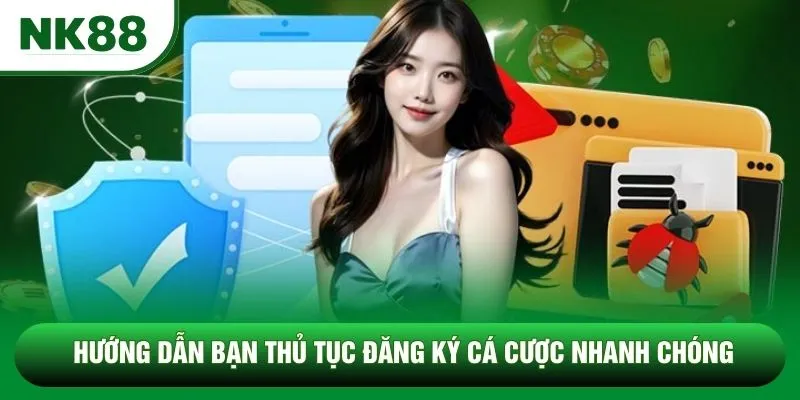 Hướng dẫn bạn thủ tục đăng ký cá cược nhanh chóng