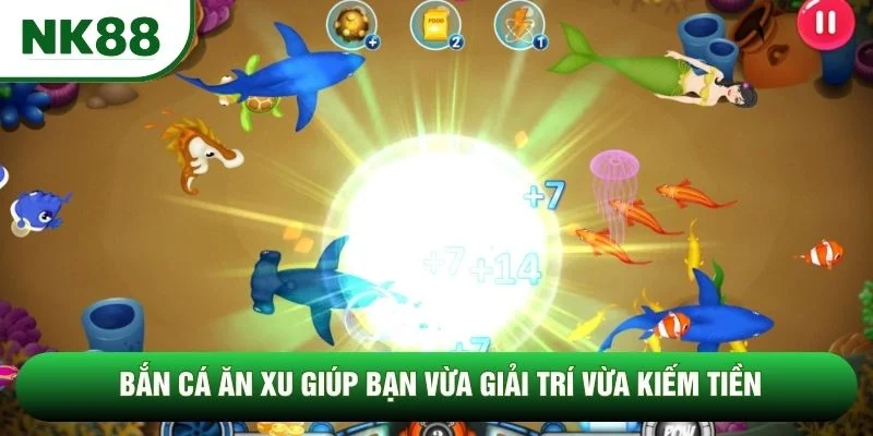 Bắn cá ăn xu giúp bạn vừa giải trí vừa kiếm tiền