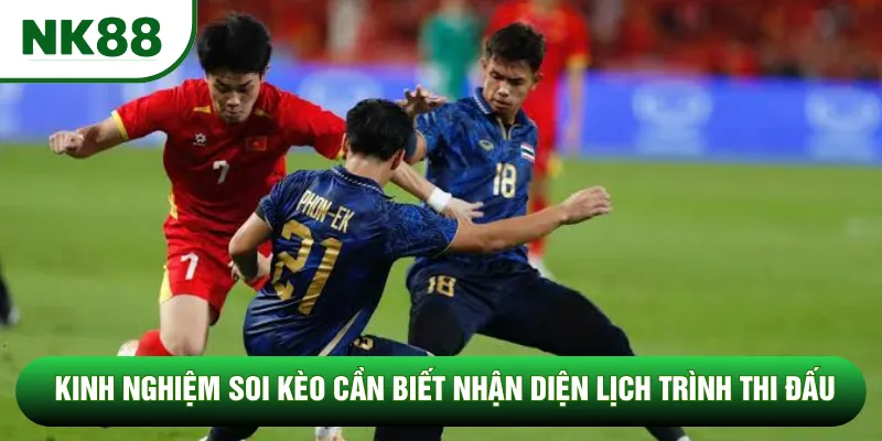 Kinh nghiệm soi kèo cần biết nhận diện lịch trình thi đấu