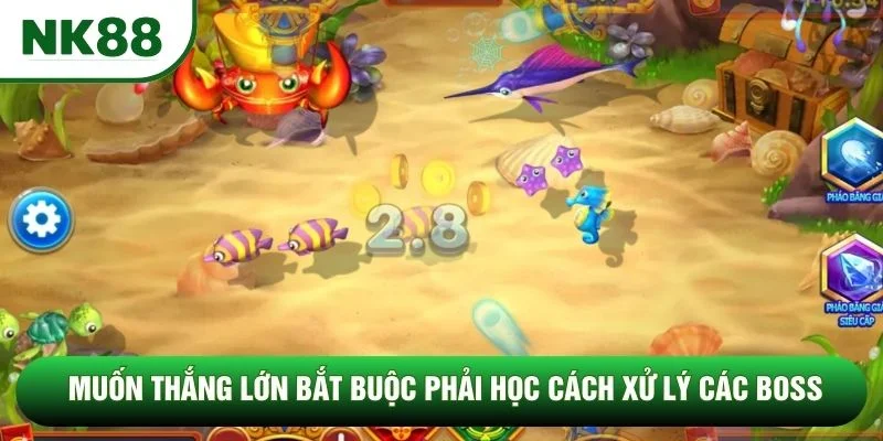 Muốn thắng lớn bắt buộc phải học cách xử lý các boss Muốn thắng lớn bắt buộc phải học cách xử lý các boss
