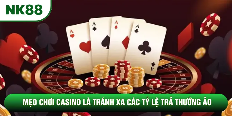 Mẹo chơi casino là tránh xa các tỷ lệ trả thưởng ảo Mẹo chơi casino là tránh xa các tỷ lệ trả thưởng ảo
