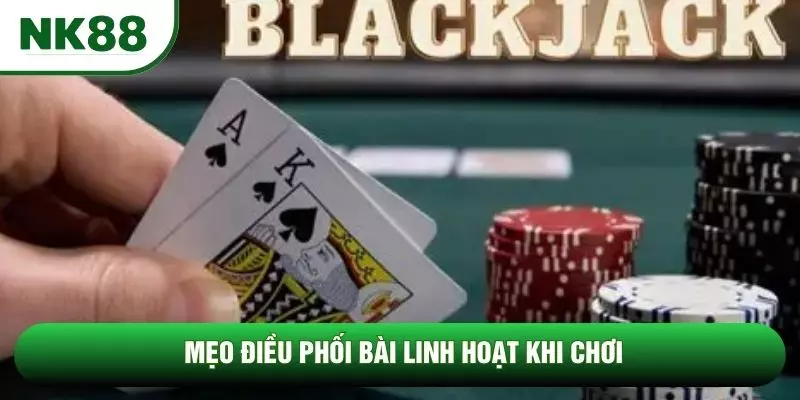Mẹo điều phối bài linh hoạt khi chơi Mẹo điều phối bài linh hoạt khi chơi