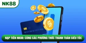 Nạp Tiền NK88: Cùng Các Phương Thức Thanh Toán Siêu Tốc
