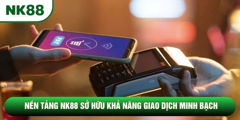 Nền tảng NK88 sở hữu khả năng giao dịch minh bạch Nền tảng NK88 sở hữu khả năng giao dịch minh bạch