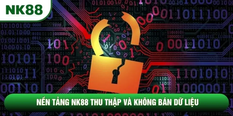 Nền tảng NK88 thu thập và không bán dữ liệu Nền tảng NK88 thu thập và không bán dữ liệu