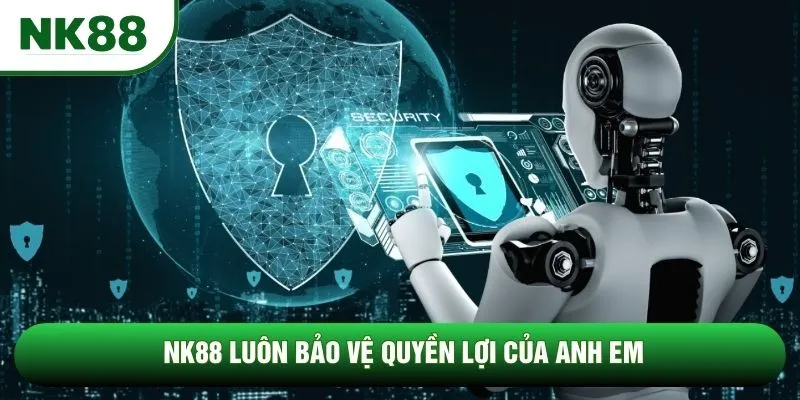 NK88 luôn bảo vệ quyền lợi của anh em NK88 luôn bảo vệ quyền lợi của anh em