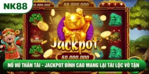Nổ hũ thần tài - Jackpot Đỉnh Cao Mang Lại Tài Lộc Vô Tận
