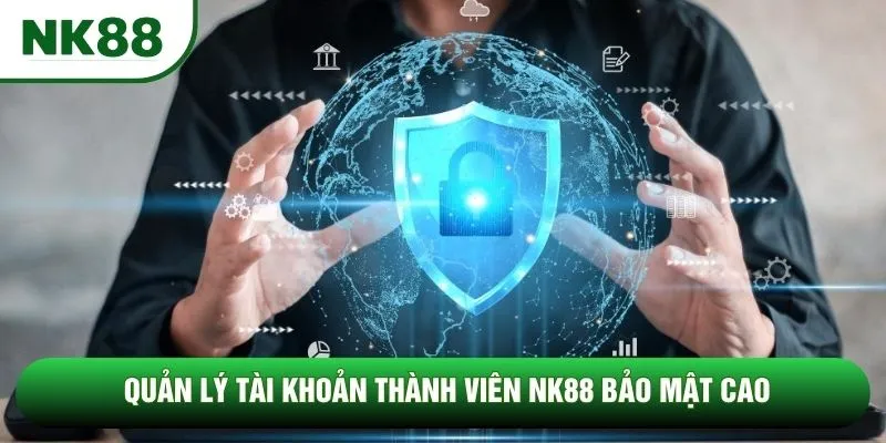 Quản lý tài khoản thành viên NK88 bảo mật cao Quản lý tài khoản thành viên NK88 bảo mật cao