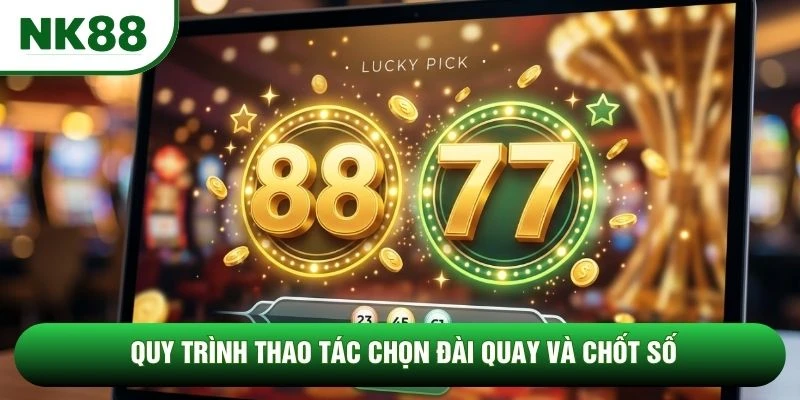 Quy trình thao tác chọn đài quay và chốt số