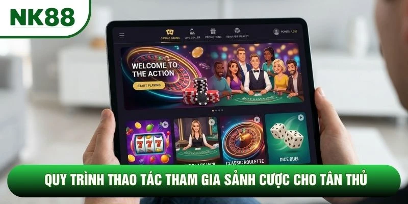 Quy trình thao tác tham gia sảnh cược cho tân thủ Quy trình thao tác tham gia sảnh cược cho tân thủ
