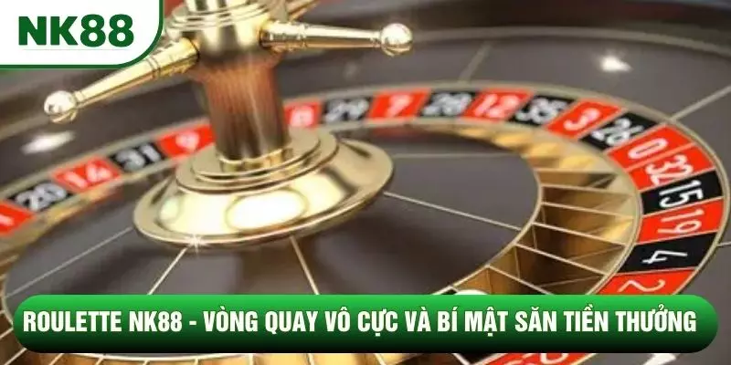 Roulette NK88 - Vòng Quay Vô Cực Và Bí Mật Săn Tiền Thưởng 