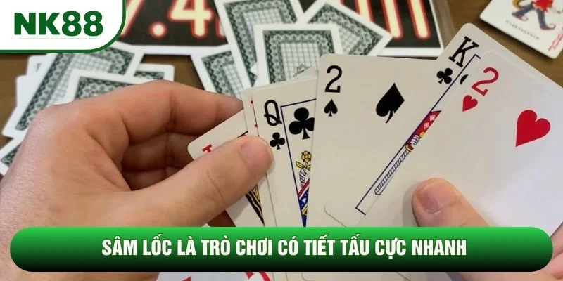 Sâm lốc là trò chơi có tiết tấu cực nhanh
