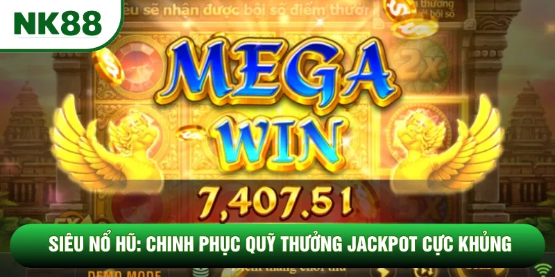 Siêu Nổ Hũ: Chinh Phục Quỹ Thưởng Jackpot Cực Khủng
