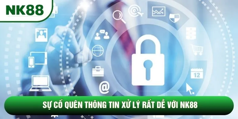 Sự cố quên thông tin xử lý rất dễ với NK88 Sự cố quên thông tin xử lý rất dễ với NK88