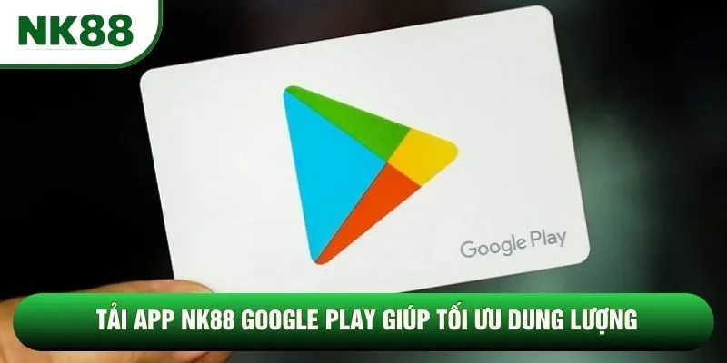 Tải app NK88 Google Play giúp tối ưu dung lượng Tải app NK88 Google Play giúp tối ưu dung lượng