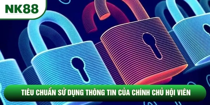 Tiêu chuẩn sử dụng thông tin của chính chủ hội viên Tiêu chuẩn sử dụng thông tin của chính chủ hội viên