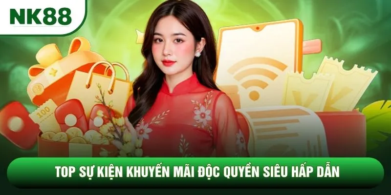 Top sự kiện khuyến mãi độc quyền siêu hấp dẫn