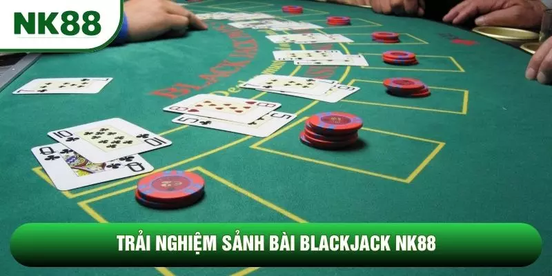 Trải nghiệm sảnh bài Blackjack NK88 Trải nghiệm sảnh bài Blackjack NK88