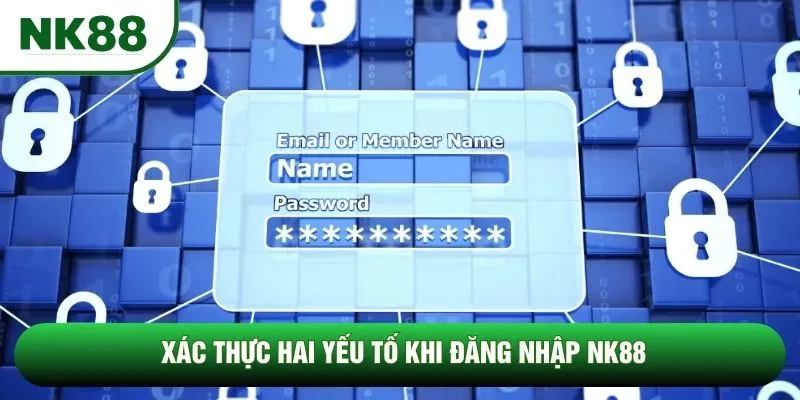 Xác thực hai yếu tố khi đăng nhập NK88 Xác thực hai yếu tố khi đăng nhập NK88