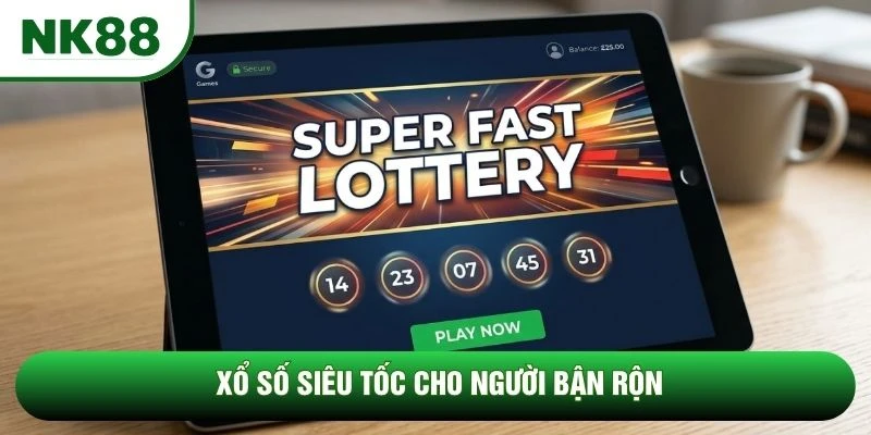 Xổ số siêu tốc cho người bận rộn